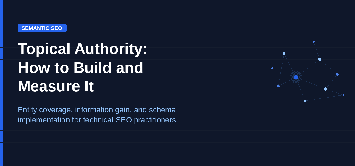 Topical authority SEO guide — entity coverage, information gain, and schema implementation for technical SEO practitioners.