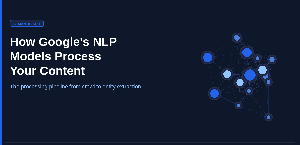 Google NLP SEO guide — how Google's NLP models process content from crawl through entity extraction, salience scoring, and semantic indexing.